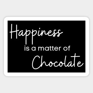 Happiness Is A Matter Of Chocolate. Chocolate Lovers Delight. Magnet